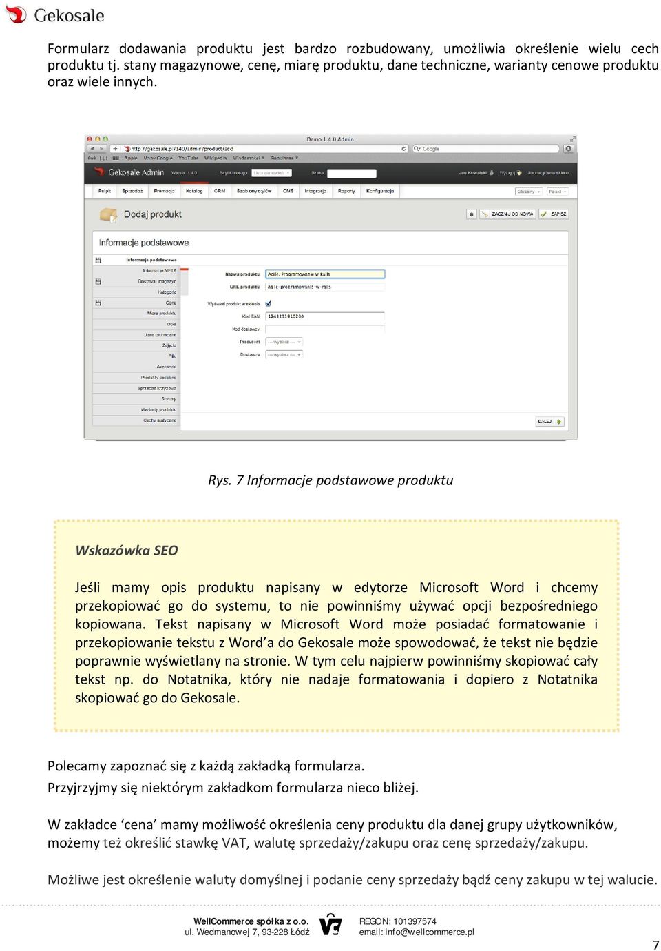 kopiowana. Tekst napisany w Microsoft Word może posiadać formatowanie i przekopiowanie tekstu z Word a do Gekosale może spowodować, że tekst nie będzie poprawnie wyświetlany na stronie.