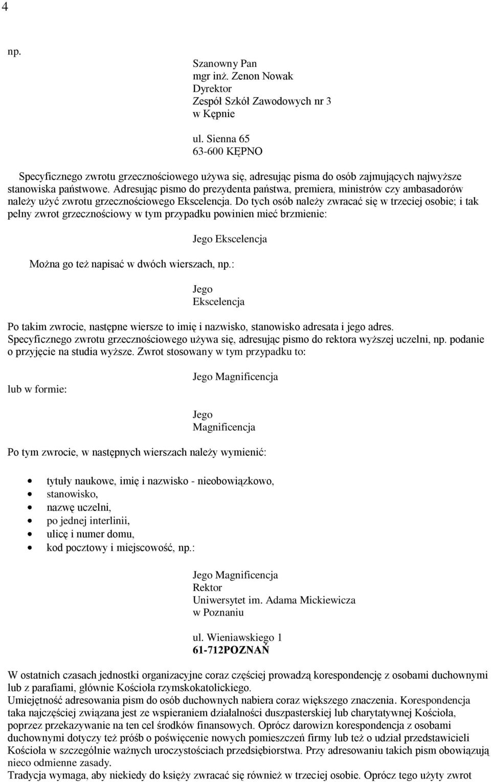 Adresując pismo do prezydenta państwa, premiera, ministrów czy ambasadorów należy użyć zwrotu grzecznościowego Ekscelencja.