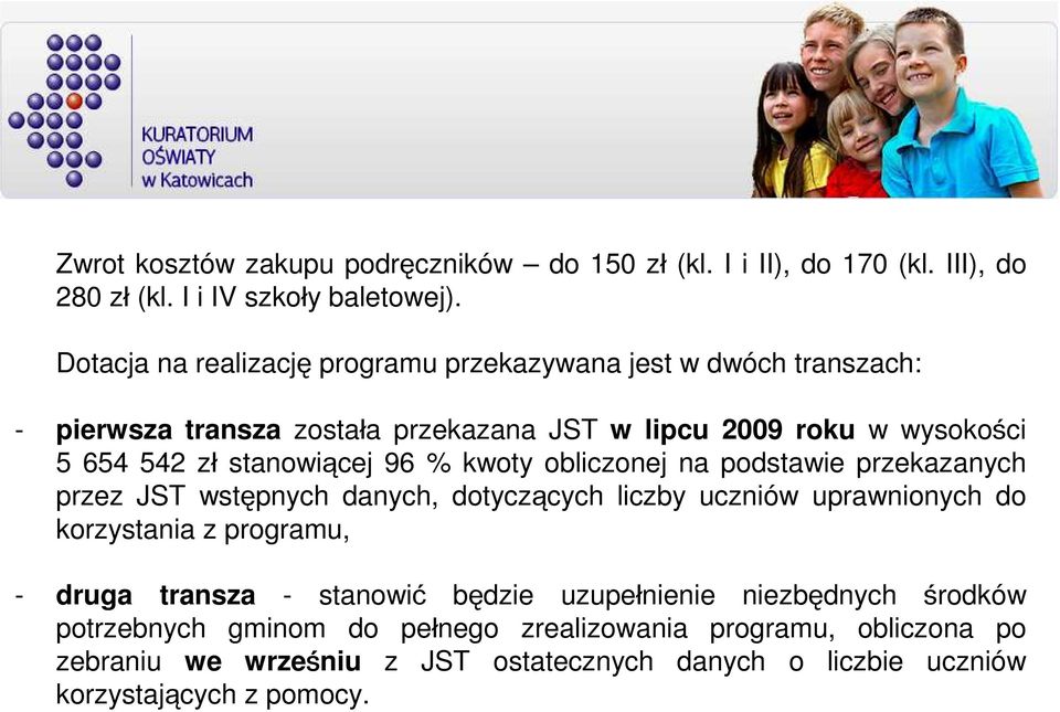 stanowiącej 96 % kwoty obliczonej na podstawie przekazanych przez JST wstępnych danych, dotyczących liczby uczniów uprawnionych do korzystania z programu, -