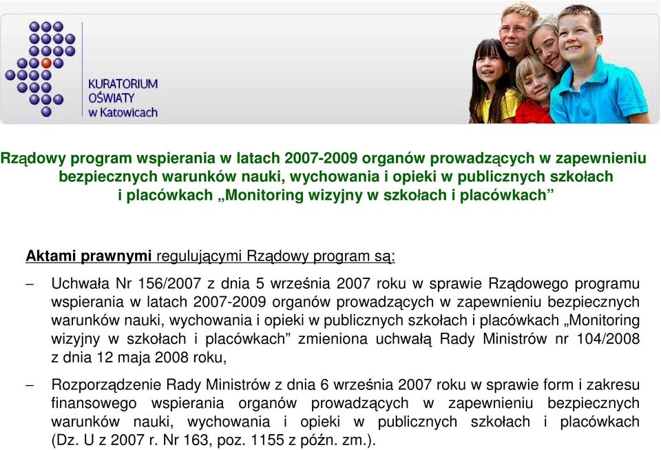 zapewnieniu bezpiecznych warunków nauki, wychowania i opieki w publicznych szkołach i placówkach Monitoring wizyjny w szkołach i placówkach zmieniona uchwałą Rady Ministrów nr 104/2008 z dnia 12 maja