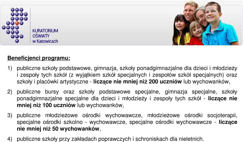 ponadgimnazjalne specjalne dla dzieci i młodzieży i zespoły tych szkół - liczące nie mniej niż 100 uczniów lub wychowanków, 3) publiczne młodzieżowe ośrodki wychowawcze, młodzieżowe