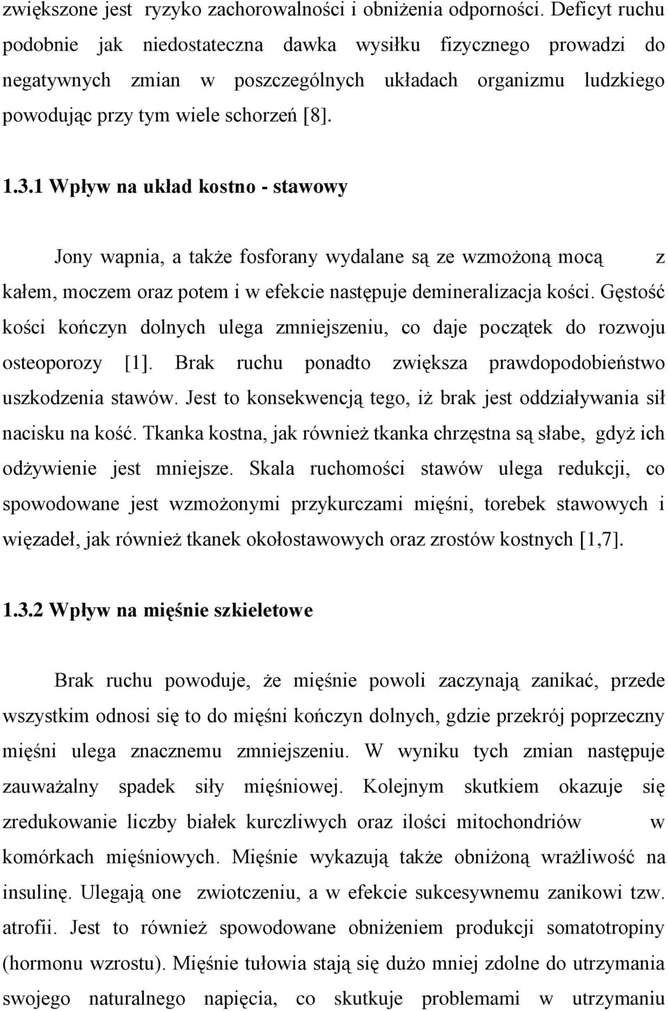 1 Wpływ na układ kostno - stawowy Jony wapnia, a także fosforany wydalane są ze wzmożoną mocą z kałem, moczem oraz potem i w efekcie następuje demineralizacja kości.