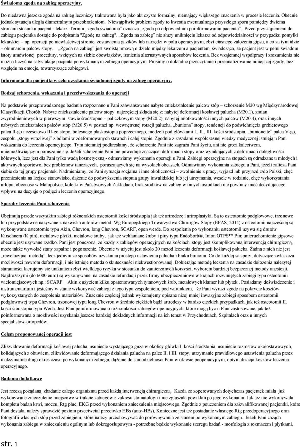 Termin zgoda świadoma oznacza zgoda po odpowiednim poinformowaniu pacjenta. Przed przystąpieniem do zabiegu pacjentka dostaje do podpisania "Zgodę na zabieg".
