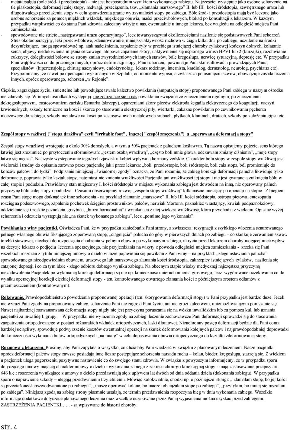 kości śródstopia, zewnętrznego urazu lub długotrwałego przeciążenia stopy w celu sprawdzenia granic wytrzymałości stopy po zabiegu.