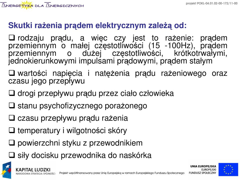 napięcia i natężenia prądu rażeniowego oraz czasu jego przepływu drogi przepływu prądu przez ciało człowieka stanu psychofizycznego