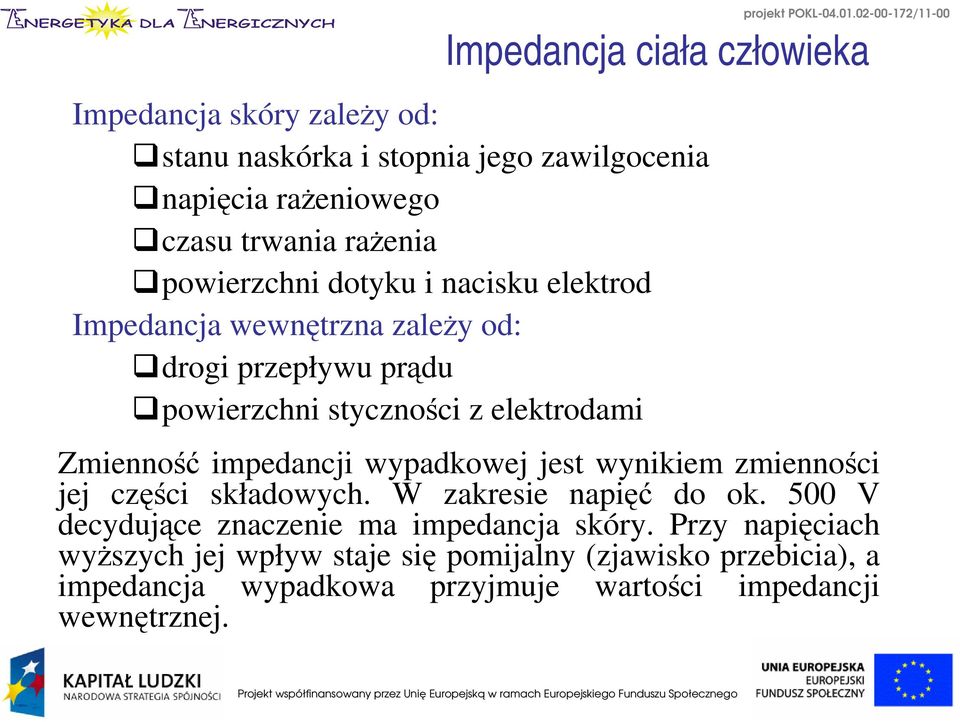 02-00-172/11-00 Zmienność impedancji wypadkowej jest wynikiem zmienności jej części składowych. W zakresie napięć do ok.