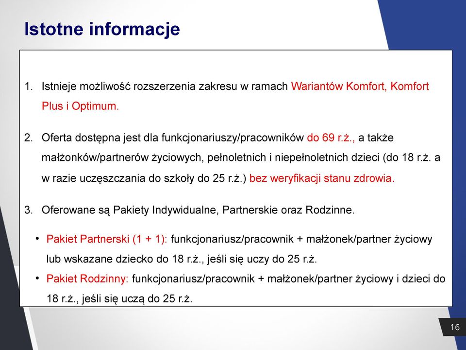 ż.) bez weryfikacji stanu zdrowia. 3. Oferowane są Pakiety Indywidualne, Partnerskie oraz Rodzinne.