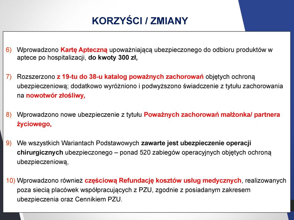 zachorowań małżonka/ partnera życiowego, 9) We wszystkich Wariantach Podstawowych zawarte jest ubezpieczenie operacji chirurgicznych ubezpieczonego ponad 520 zabiegów operacyjnych objętych ochroną