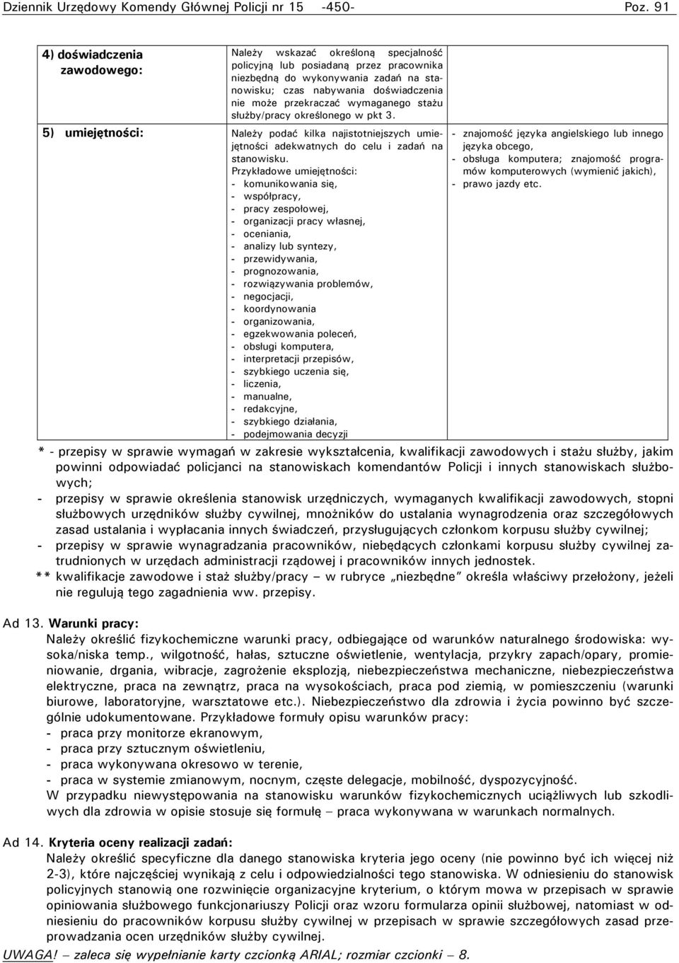 5) umiejętności: Należy podać kilka najistotniejszych umiejętności adekwatnych do celu i zadań na stanowisku.