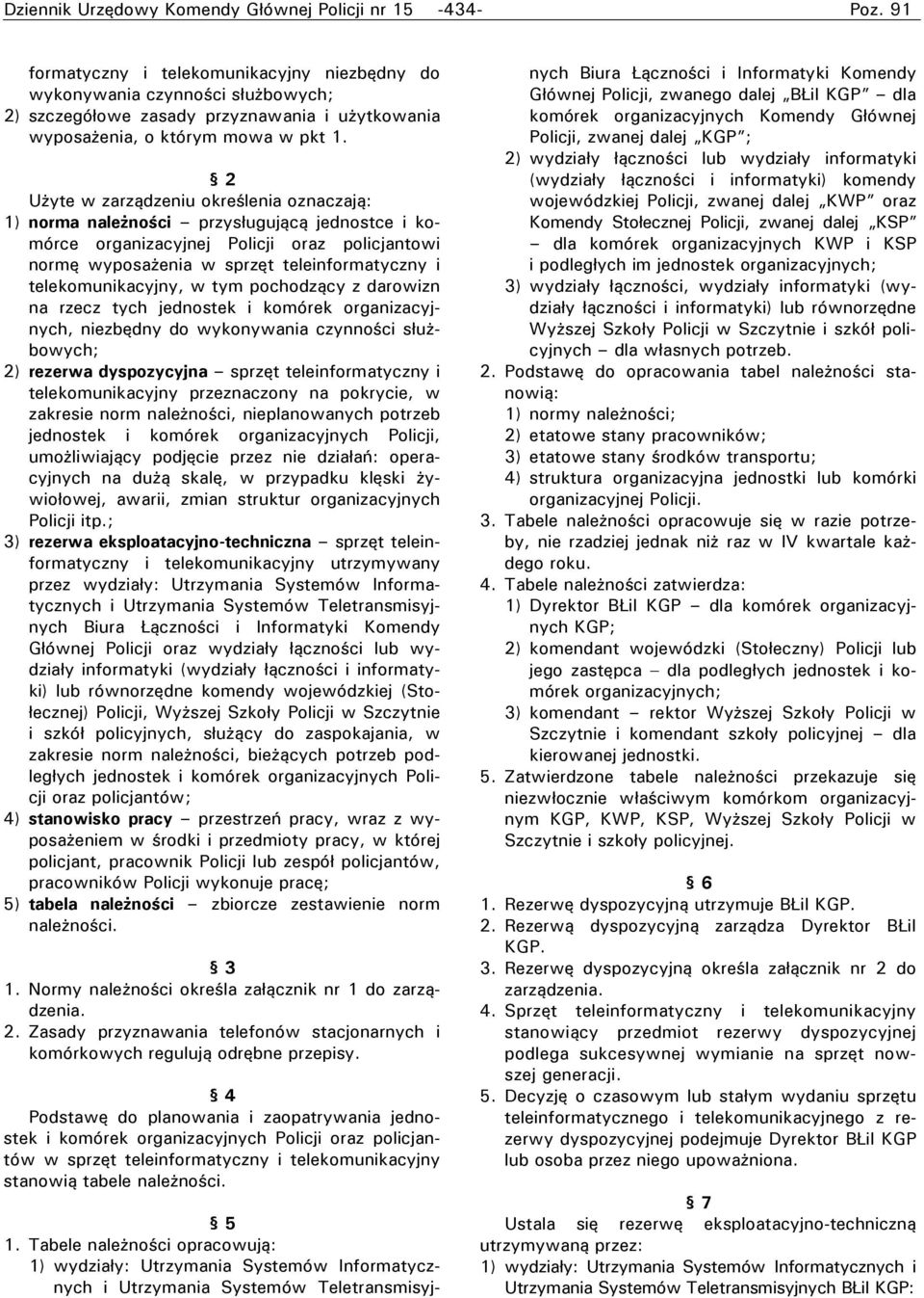 2 Użyte w zarządzeniu określenia oznaczają: 1) norma należności przysługującą jednostce i komórce organizacyjnej Policji oraz policjantowi normę wyposażenia w sprzęt teleinformatyczny i