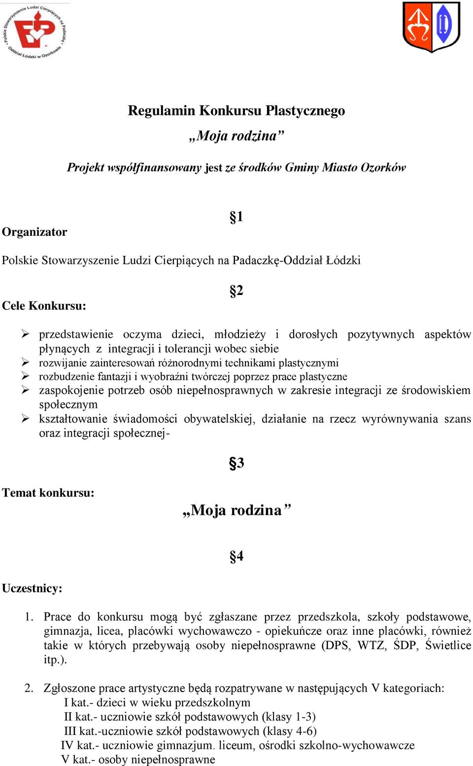 rozbudzenie fantazji i wyobraźni twórczej poprzez prace plastyczne zaspokojenie potrzeb osób niepełnosprawnych w zakresie integracji ze środowiskiem społecznym kształtowanie świadomości