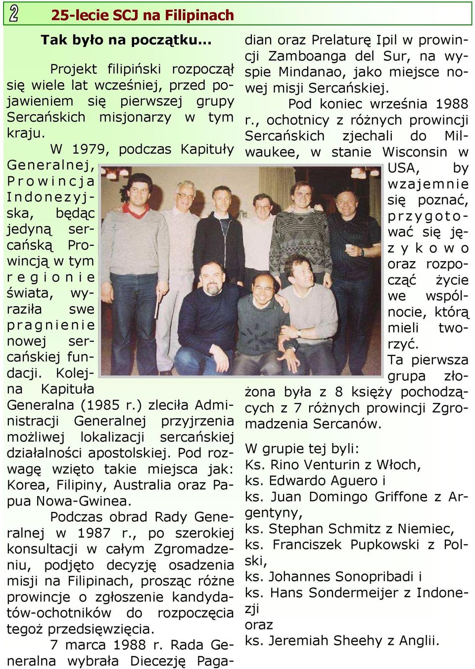 Kolejna Kapituła Generalna (1985 r.) zleciła Administracji Generalnej przyjrzenia możliwej lokalizacji sercańskiej działalności apostolskiej.