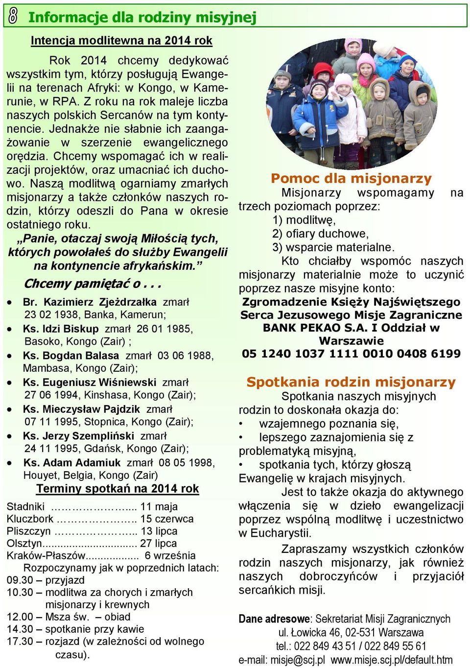 Chcemy wspomagać ich w realizacji projektów, oraz umacniać ich duchopomoc dla misjonarzy wo.