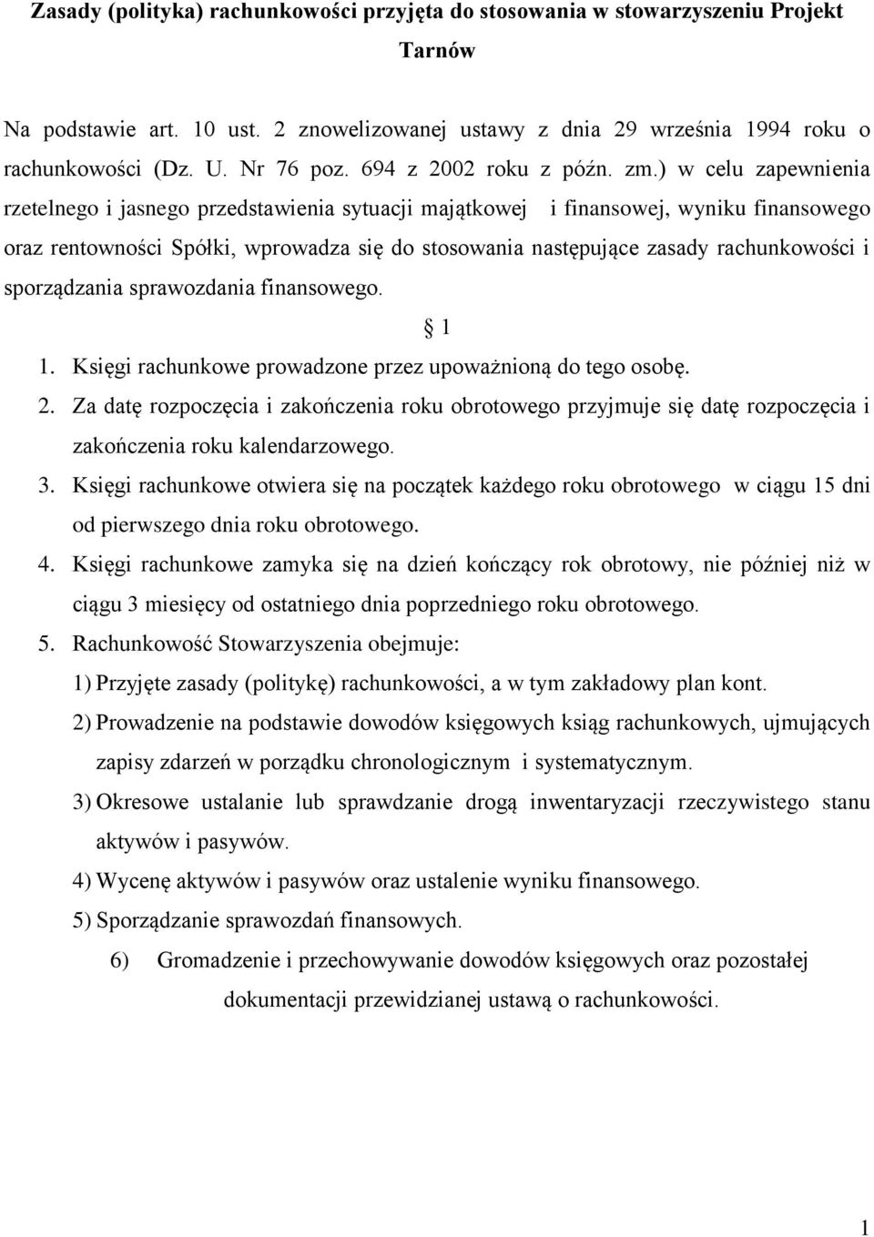 ) w celu zapewnienia rzetelnego i jasnego przedstawienia sytuacji majątkowej i finansowej, wyniku finansowego oraz rentowności Spółki, wprowadza się do stosowania następujące zasady rachunkowości i