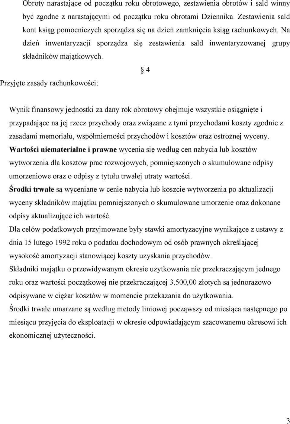 4 Przyjęte zasady rachunkowości: Wynik finansowy jednostki za dany rok obrotowy obejmuje wszystkie osiągnięte i przypadające na jej rzecz przychody oraz związane z tymi przychodami koszty zgodnie z