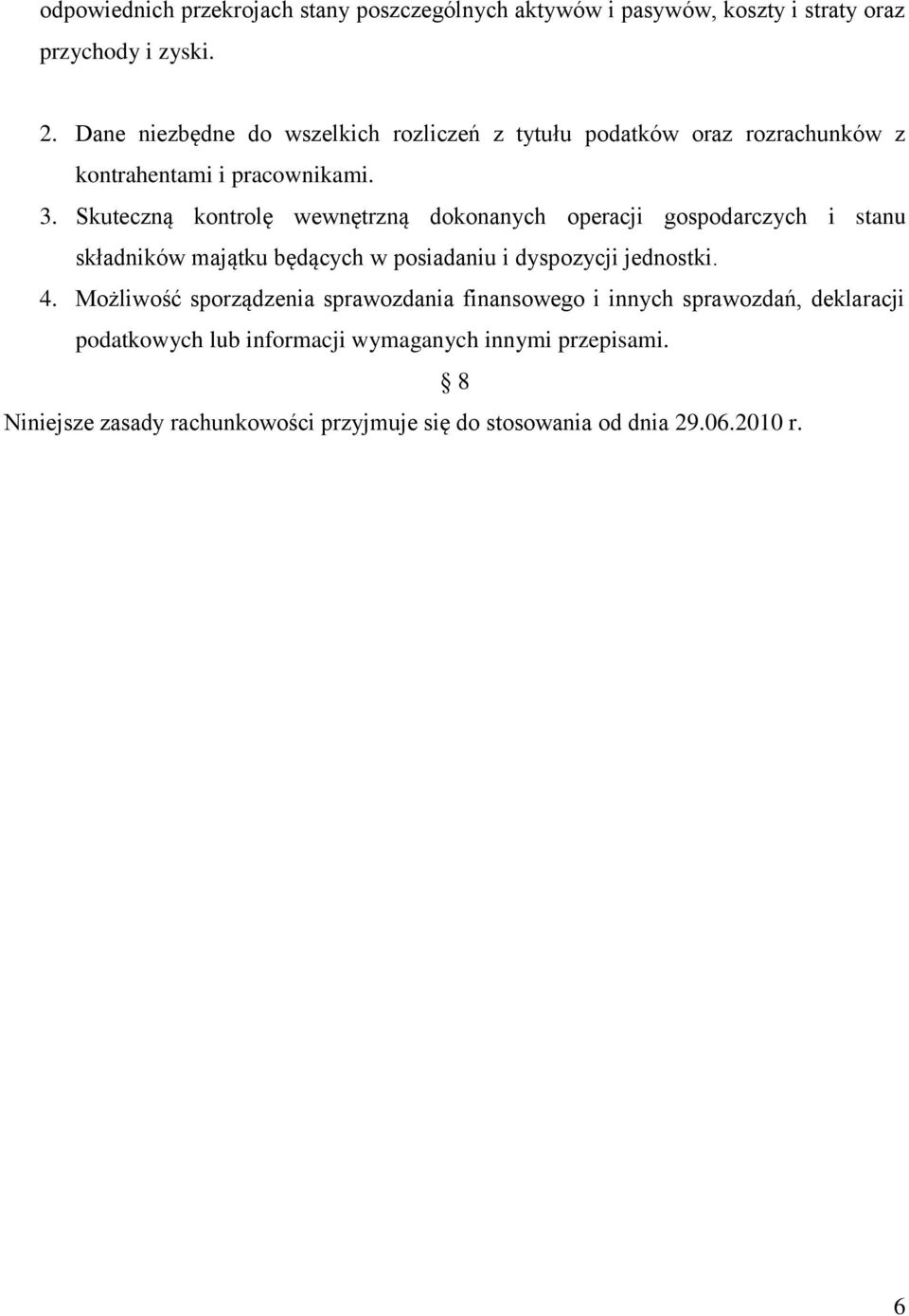 Skuteczną kontrolę wewnętrzną dokonanych operacji gospodarczych i stanu składników majątku będących w posiadaniu i dyspozycji jednostki. 4.