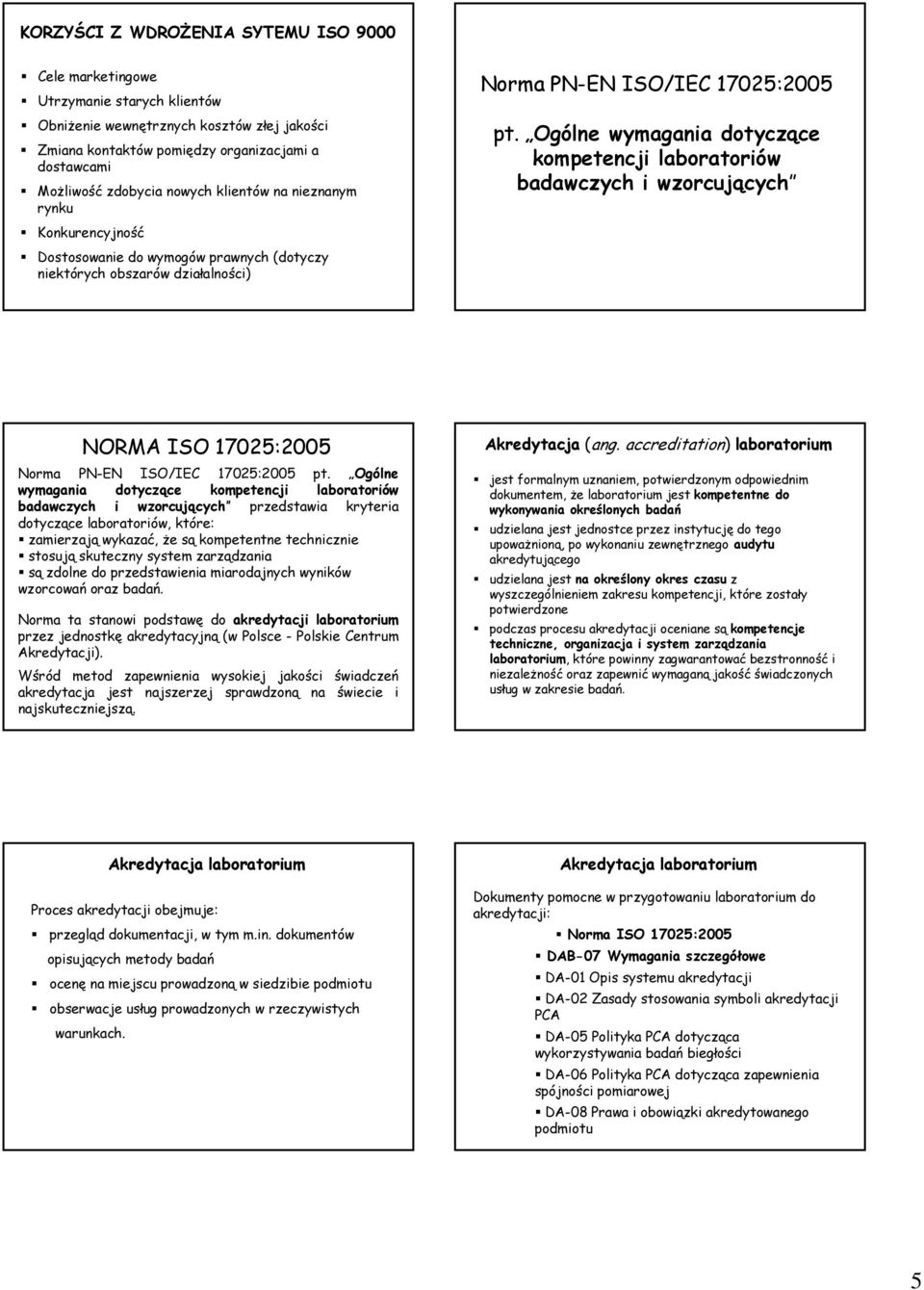 Ogólne wymagania dotyczące kompetencji laboratoriów badawczych i wzorcujących NORMA ISO 17025:2005 Norma PN-EN ISO/IEC 17025:2005 pt.