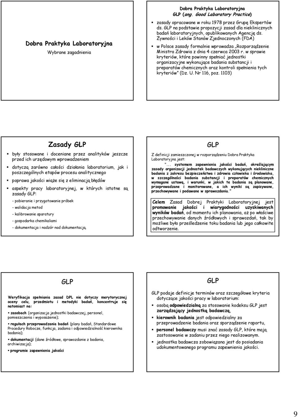 Żywności i Leków Stanów Zjednoczonych (FDA) w Polsce zasady formalnie wprowadza Rozporządzenie Ministra Zdrowia z dnia 4 czerwca 2003 r.