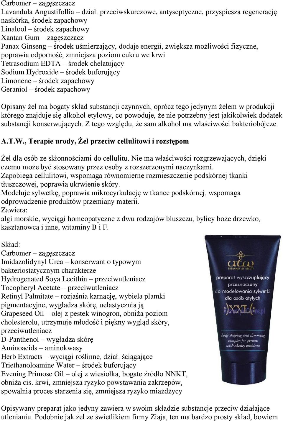 możliwości fizyczne, poprawia odporność, zmniejsza poziom cukru we krwi Tetrasodium EDTA środek chelatujący Sodium Hydroxide środek buforujący Limonene środek zapachowy Geraniol środek zapachowy