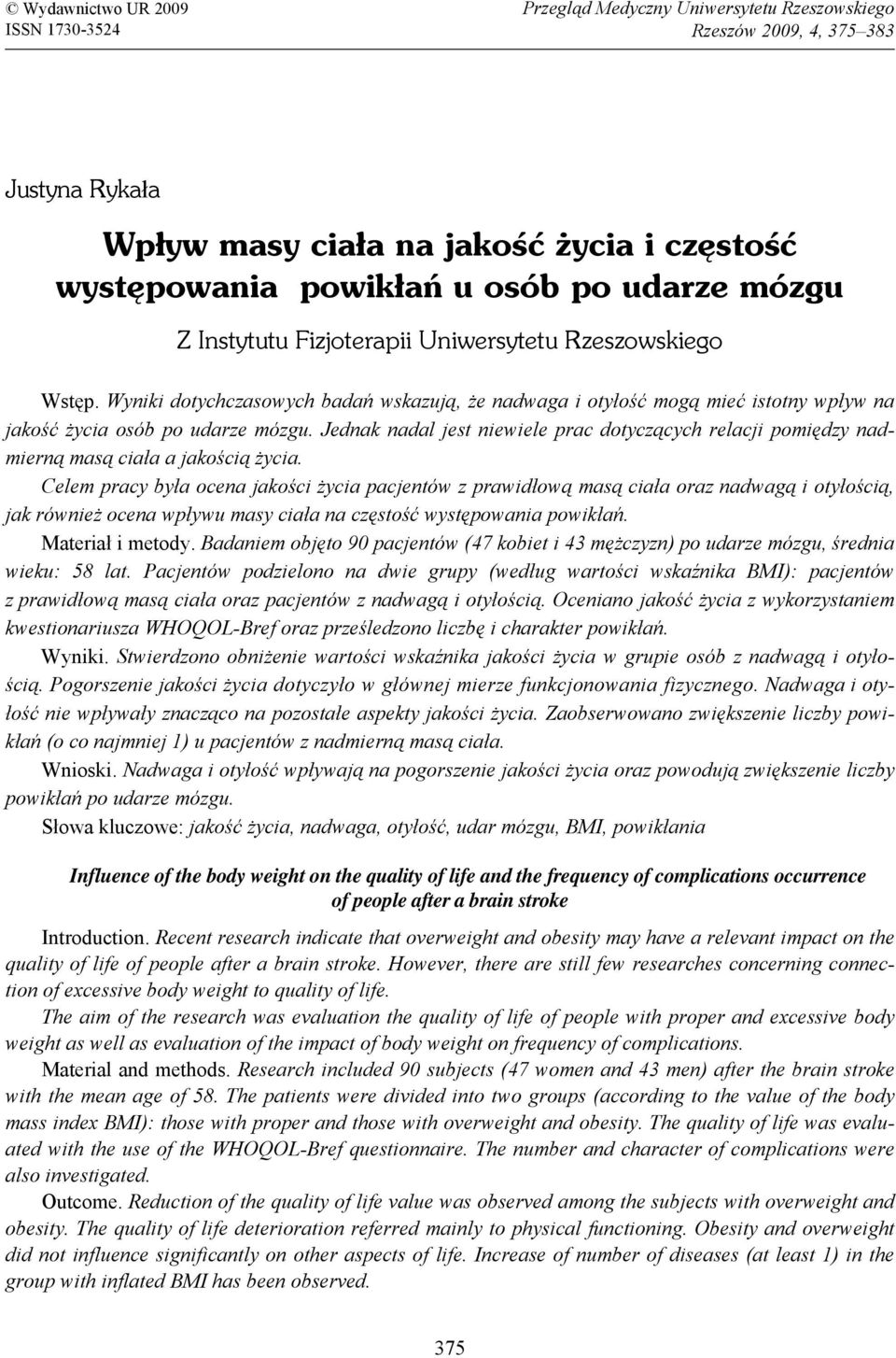 Jednak nadal jest niewiele prac dotyczących relacji pomiędzy nadmierną masą ciała a jakością życia.