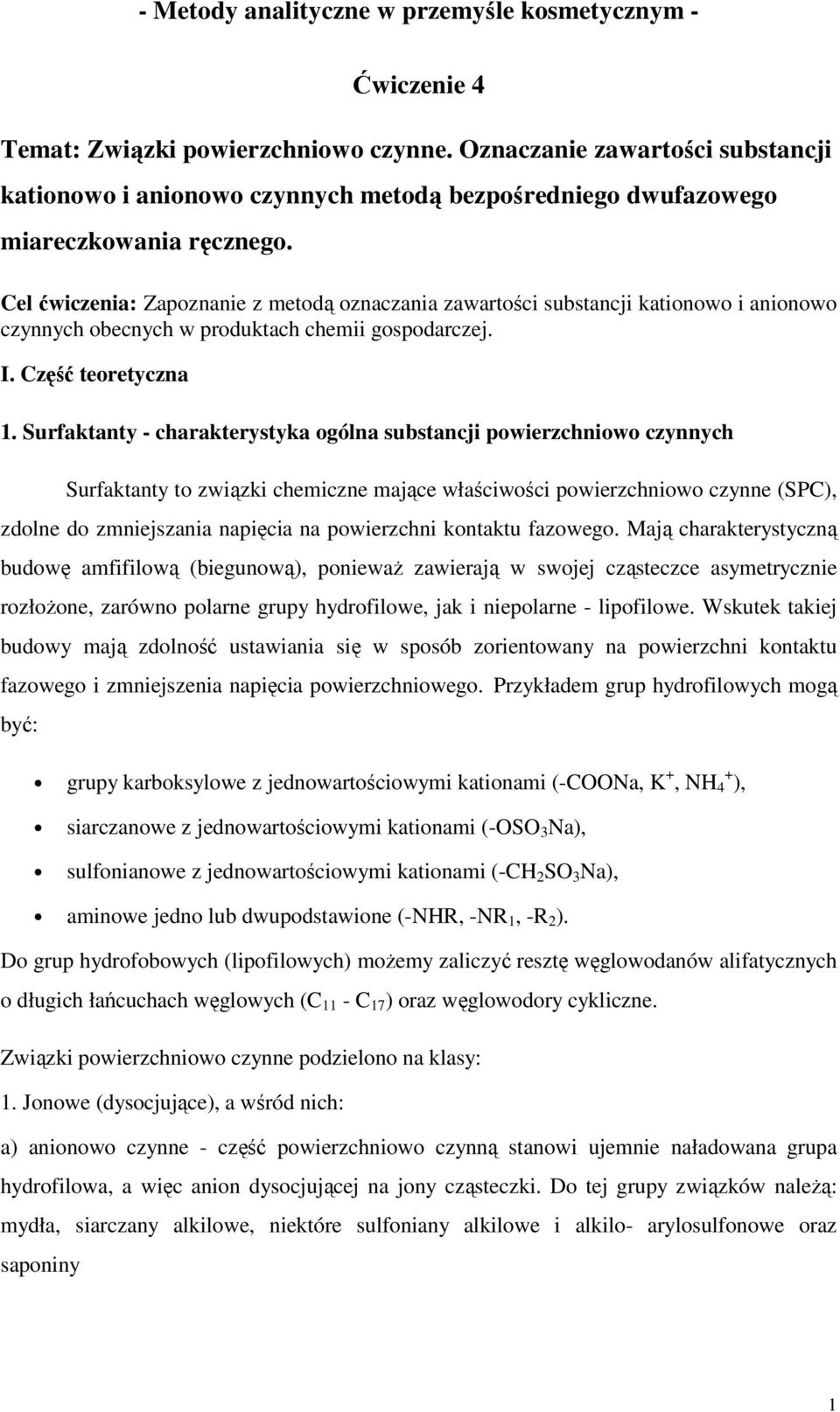 Surfaktanty - charakterystyka ogólna substancji powierzchniowo czynnych Surfaktanty to związki chemiczne mające właściwości powierzchniowo czynne (SPC), zdolne do zmniejszania napięcia na powierzchni