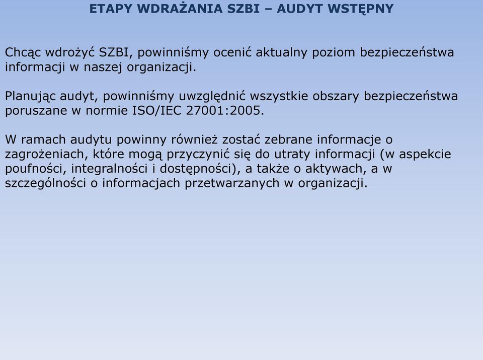 W ramach audytu powinny również zostać zebrane informacje o zagrożeniach, które mogą przyczynić się do utraty informacji (w