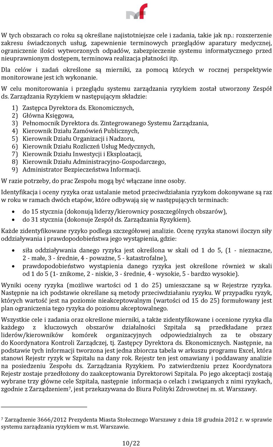 nieuprawnionym dostępem, terminowa realizacja płatności itp. Dla celów i zadań określone są mierniki, za pomocą których w rocznej perspektywie monitorowane jest ich wykonanie.