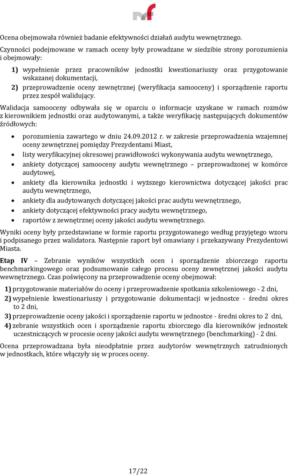 dokumentacji, 2) przeprowadzenie oceny zewnętrznej (weryfikacja samooceny) i sporządzenie raportu przez zespół walidujący.