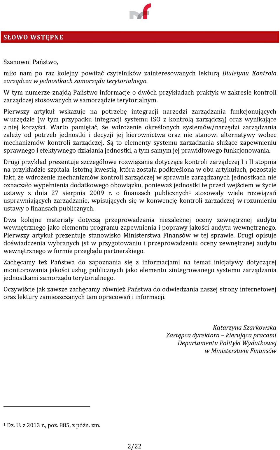 Pierwszy artykuł wskazuje na potrzebę integracji narzędzi zarządzania funkcjonujących w urzędzie (w tym przypadku integracji systemu ISO z kontrolą zarządczą) oraz wynikające z niej korzyści.