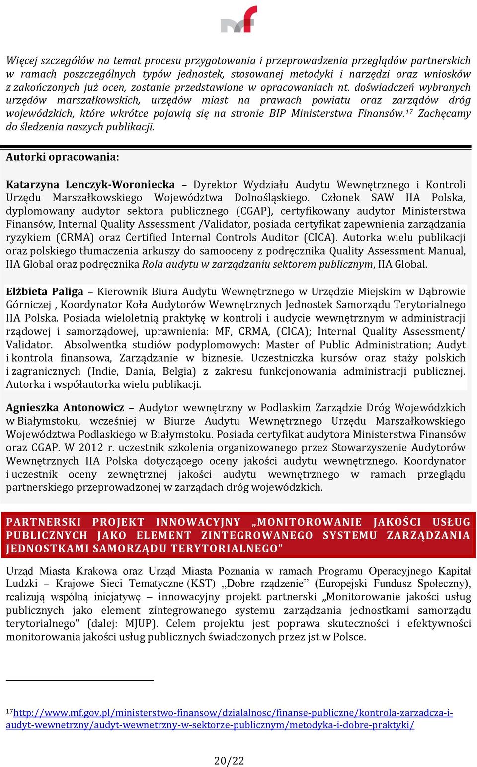 doświadczeń wybranych urzędów marszałkowskich, urzędów miast na prawach powiatu oraz zarządów dróg wojewódzkich, które wkrótce pojawią się na stronie BIP Ministerstwa Finansów.