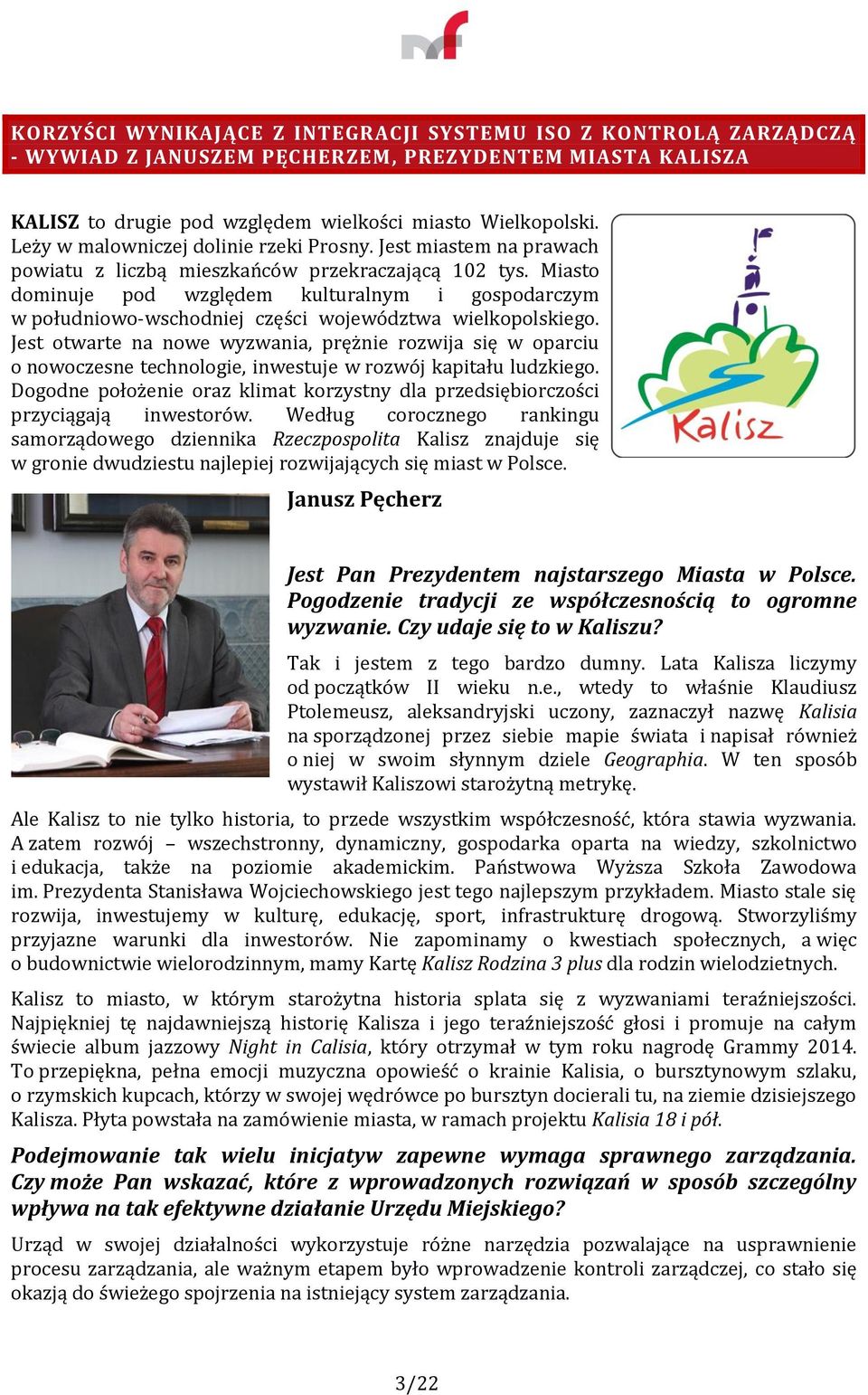 Miasto dominuje pod względem kulturalnym i gospodarczym w południowo-wschodniej części województwa wielkopolskiego.