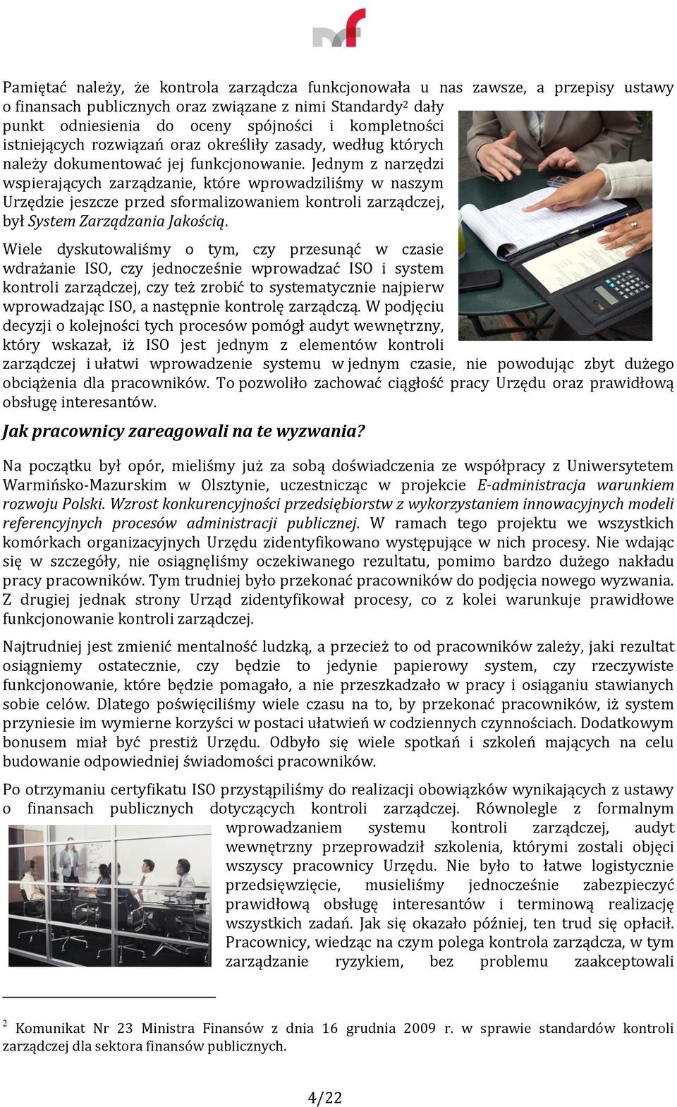 Jednym z narzędzi wspierających zarządzanie, które wprowadziliśmy w naszym Urzędzie jeszcze przed sformalizowaniem kontroli zarządczej, był System Zarządzania Jakością.