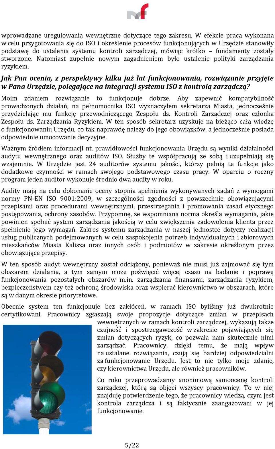 stworzone. Natomiast zupełnie nowym zagadnieniem było ustalenie polityki zarządzania ryzykiem.
