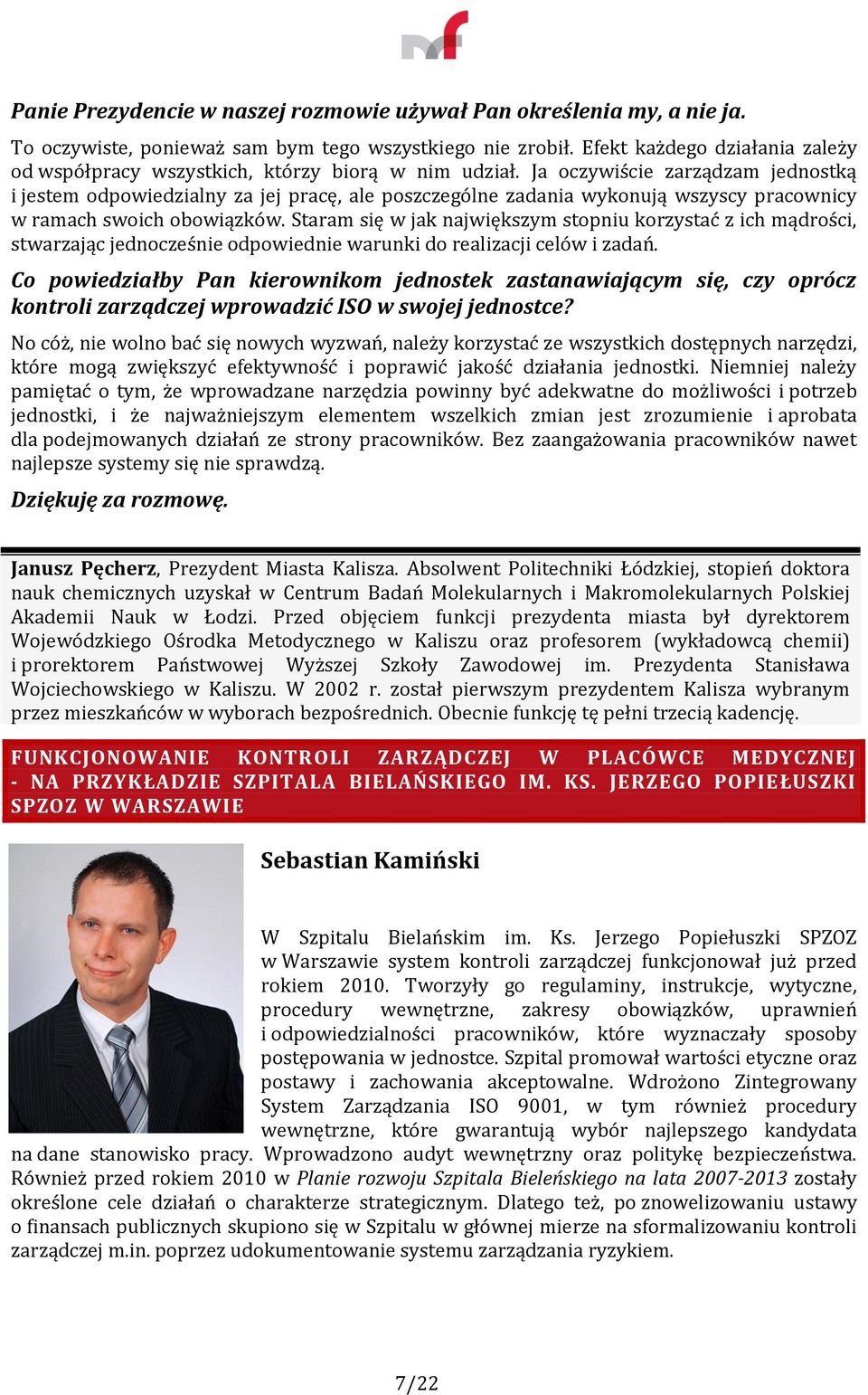Ja oczywiście zarządzam jednostką i jestem odpowiedzialny za jej pracę, ale poszczególne zadania wykonują wszyscy pracownicy w ramach swoich obowiązków.