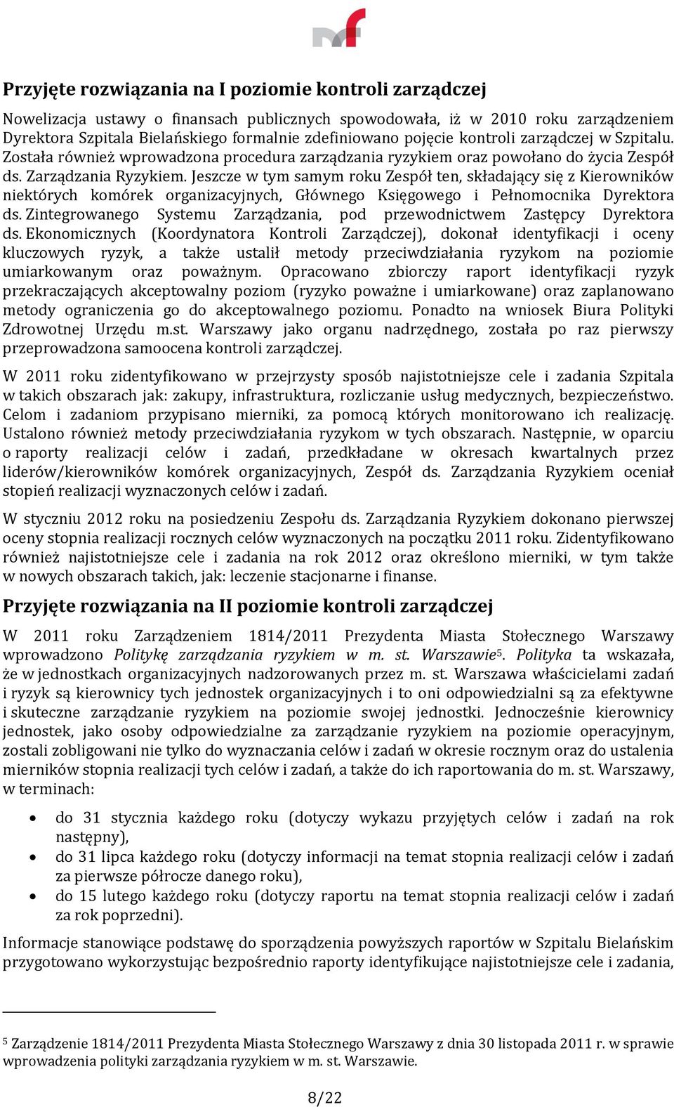 Jeszcze w tym samym roku Zespół ten, składający się z Kierowników niektórych komórek organizacyjnych, Głównego Księgowego i Pełnomocnika Dyrektora ds.