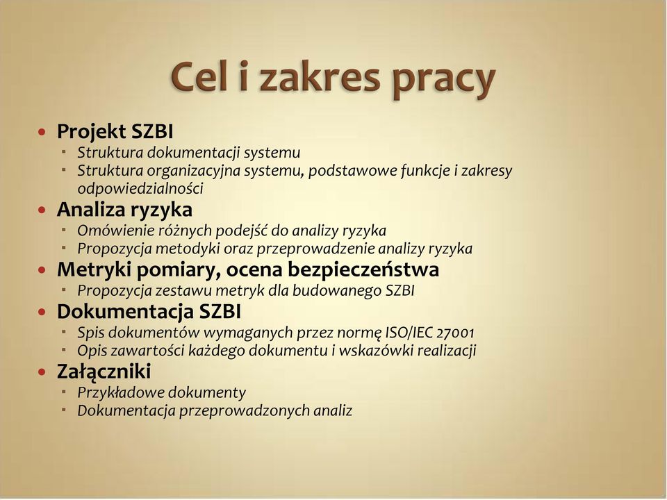 pomiary, ocena bezpieczeństwa Propozycja zestawu metryk dla budowanego SZBI Dokumentacja SZBI Spis dokumentów wymaganych przez