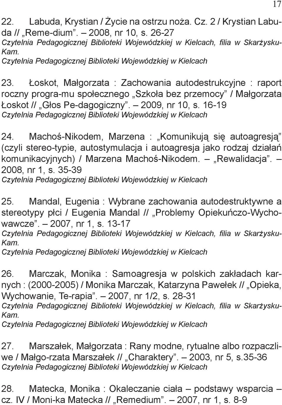 Machoś-Nikodem, Marzena : Komunikują się autoagresją (czyli stereo-typie, autostymulacja i autoagresja jako rodzaj działań komunikacyjnych) / Marzena Machoś-Nikodem. Rewalidacja. 2008, nr 1, s.