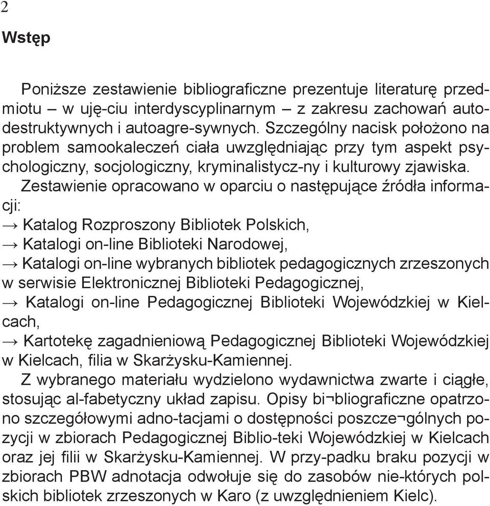 Zestawienie opracowano w oparciu o następujące źródła informacji: Katalog Rozproszony Bibliotek Polskich, Katalogi on-line Biblioteki Narodowej, Katalogi on-line wybranych bibliotek pedagogicznych