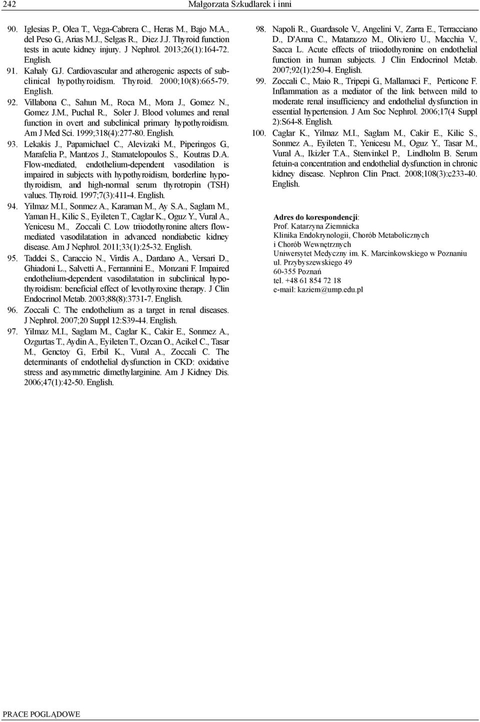, Soler J. Blood volumes and renal function in overt and subclinical primary hypothyroidism. Am J Med Sci. 1999;318(4):277-80. 93. Lekakis J., Papamichael C., Alevizaki M., Piperingos G., Marafelia P.