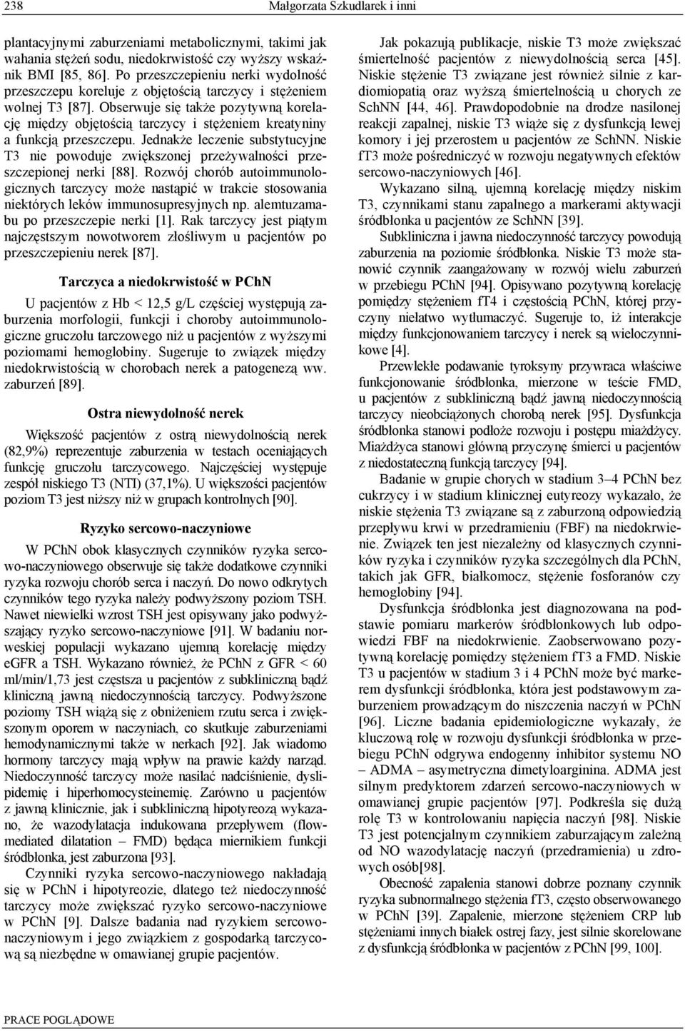 Obserwuje się także pozytywną korelację między objętością tarczycy i stężeniem kreatyniny a funkcją przeszczepu.