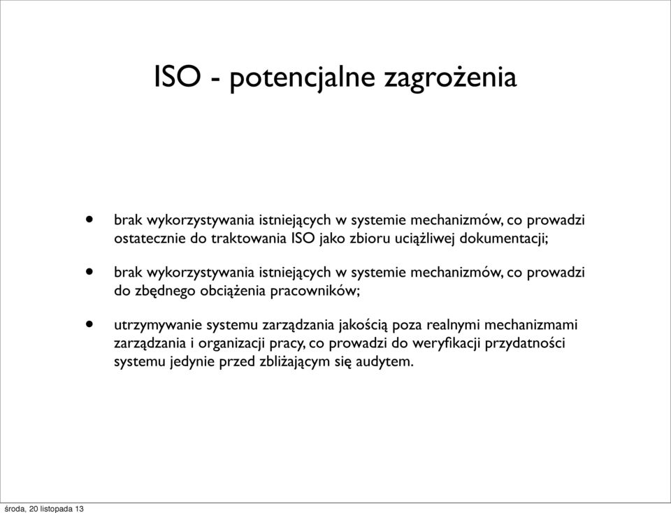 prowadzi do zbędnego obciążenia pracowników; utrzymywanie systemu zarządzania jakością poza realnymi mechanizmami