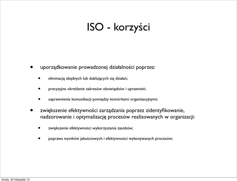 zwiększenie efektywności zarządzania poprzez zidentyfikowanie, nadzorowanie i optymalizację procesów realizowanych w