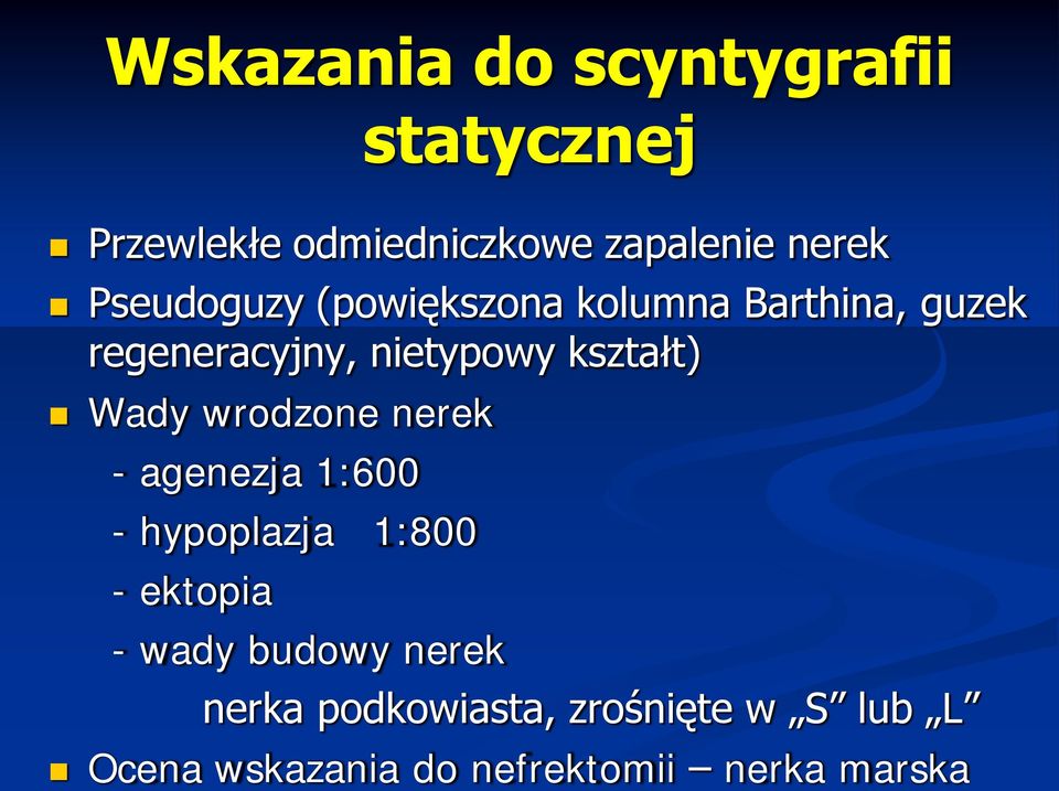 Wady wrodzone nerek - agenezja 1:600 - hypoplazja 1:800 - ektopia - wady budowy