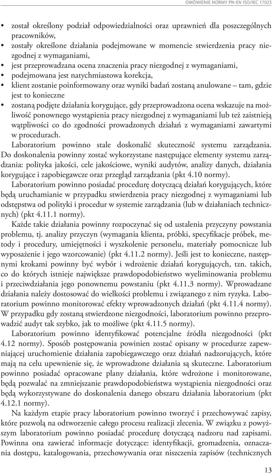 zostaną podjęte działania korygujące, gdy przeprowadzona ocena wskazuje na możliwość ponownego wystąpienia pracy niezgodnej z wymaganiami lub też zaistnieją wątpliwości co do zgodności prowadzonych