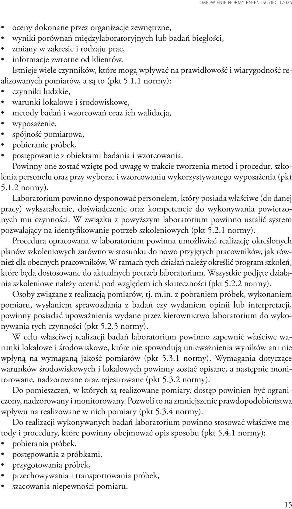 1 normy): czynniki ludzkie, warunki lokalowe i środowiskowe, metody badań i wzorcowań oraz ich walidacja, wyposażenie, spójność pomiarowa, pobieranie próbek, postępowanie z obiektami badania i