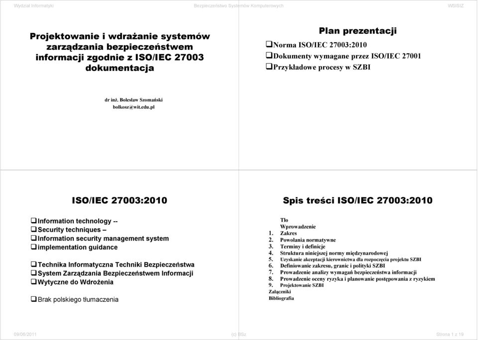 pl ISO/IEC 27003:2010 Spis treści ISO/IEC 27003:2010 Information technology -- Security techniques Information security management system implementation guidance Technika Informatyczna Techniki