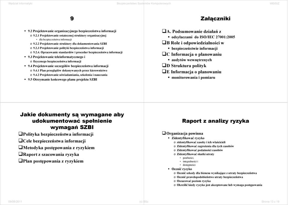 3 Projektowanie teleinformatycznego i o fizycznego bezpieczeństwa informacji 9.4 Projektowanie szczegółów bezpieczeństwa informacji o 9.4.1 Plan przeglądów dokonywanych przez kierownictwo o 9.4.2 Projektowanie uświadamiania, szkolenia i nauczania 9.