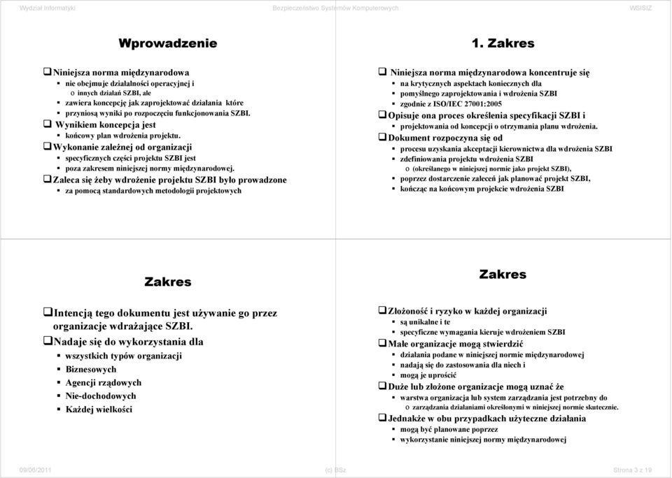 funkcjonowania SZBI. Wynikiem koncepcja jest końcowy plan wdrożenia projektu. Wykonanie zależnej od organizacji specyficznych części projektu SZBI jest poza zakresem niniejszej normy międzynarodowej.