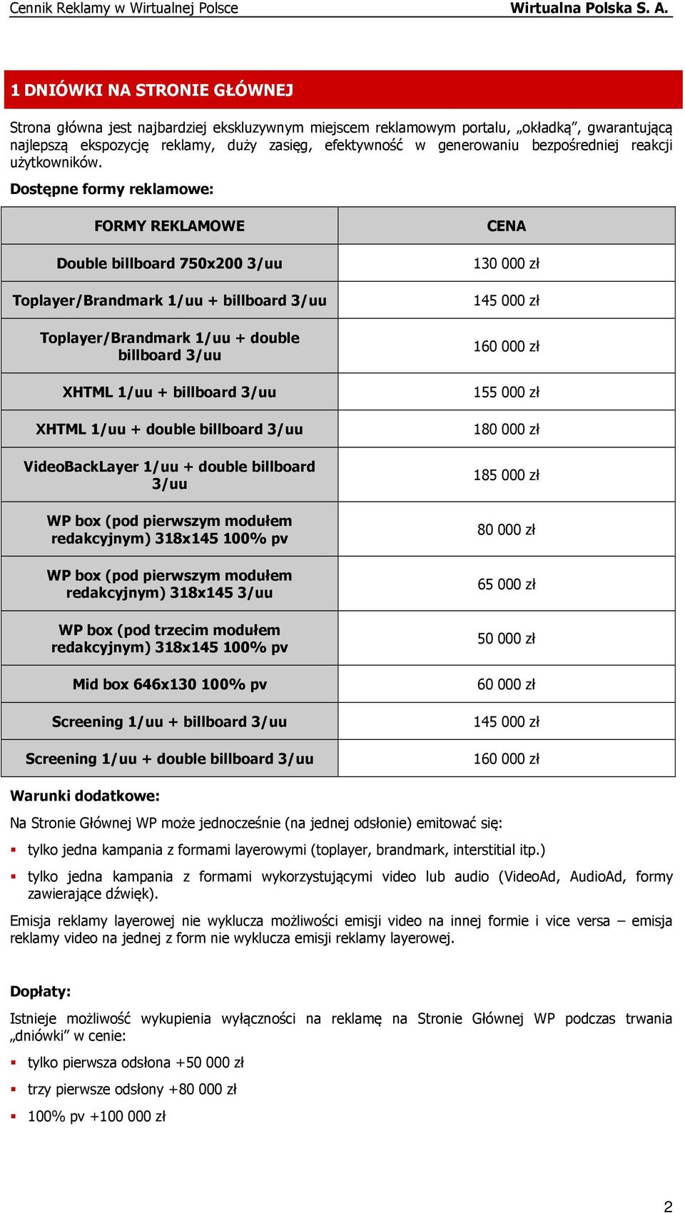 Dostępne formy reklamowe: FORMY REKLAMOWE Double billboard 750x200 3/uu Toplayer/Brandmark 1/uu + billboard 3/uu Toplayer/Brandmark 1/uu + double billboard 3/uu XHTML 1/uu + billboard 3/uu XHTML 1/uu