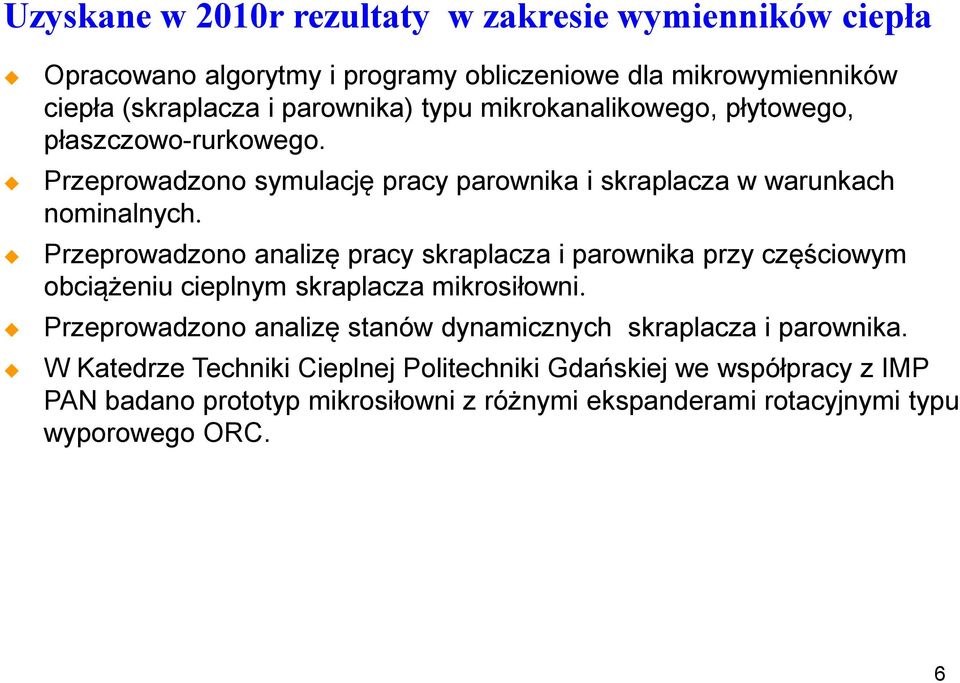 Przeprowadzono analizę pracy skraplacza i parownika przy częściowym obciążeniu cieplnym skraplacza mikrosiłowni.